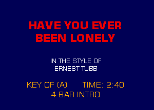 IN THE STYLE OF
EHNESTTUBB

KEY OF (A) TIME 240
4 BAR INTRO