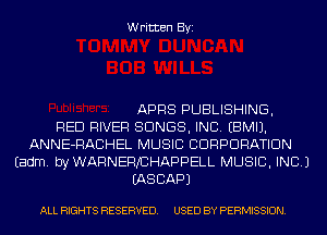 Written Byi

APRS PUBLISHING,

RED RIVER SONGS, INC. EBMIJ.
ANNE-RACHEL MUSIC CORPORATION
Eadm. byWARNERJCHAPPELL MUSIC, INC.)
EASCAPJ

ALL RIGHTS RESERVED. USED BY PERMISSION.