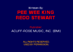 Written By

ACUFF-RDSE MUSIC, INC EBMIJ

ALL RIGHTS RESERVED
USED BY PERMISSION