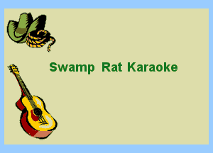 2

Swamp Rat Karaoke

X
3

J