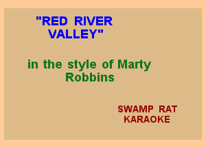 RED RIVER
VALLEY

in the style of Marty
Robbins

SWAMP RAT
KARAOKE