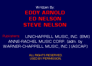 Written Byi

UNICHAPPELL MUSIC, INC. EBMIJ
ANNE-RACHEL MUSIC CORP. Eadm. by
WARNER-CHAPPELL MUSIC, INC.) EASCAPJ

ALL RIGHTS RESERVED.
USED BY PERMISSION.