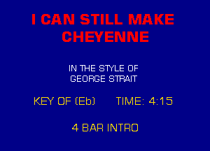 IN THE STYLE OF
GEORGE STRAIT

KEY OF (Eb) TIME 415

4 BAR INTRO
