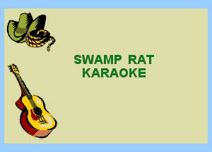 6

X
)

J

SWAMP RAT
KARAOKE