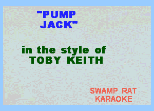 PUMP
JACK

in the style of
TOBY KEITH