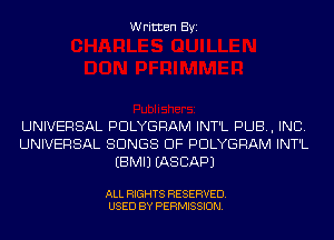 Written Byi

UNIVERSAL PDLYGRAM INT'L PUB, INC.
UNIVERSAL SONGS OF PDLYGRAM INT'L
EBMIJ IASCAPJ

ALL RIGHTS RESERVED.
USED BY PERMISSION.