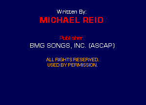 W ritcen By

BMG SONGS. INC (ASCAPJ

ALL RIGHTS RESERVED
USED BY PERMISSION