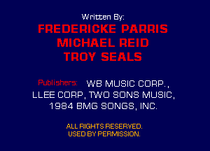 Written By

WE MUSIC CORP,
LLEE CORP, MCI SONS MUSIC,
1984 EMS SONGS. INC.

ALL RIGHTS RESERVED
USED BY PERMISSJON