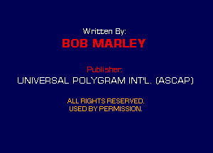 Written Byz

UNIVERSAL POLYGRAM INT'L (ASCAPJ

ALL RIGHTS RESERVED
USED BY PERMISSION