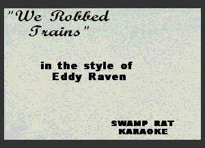  We, Sitaalied

.9.sz

I

in the style of
Eddy Raven

SWAMP RAT
KABAO KE