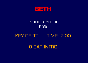 IN THE STYLE 0F
KISS

KEY OF ECJ TIME12i55

8 BAR INTRO
