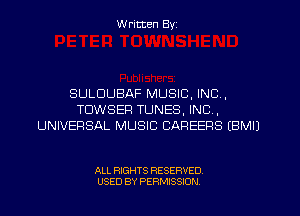 W ritten Byz

SULDUBAF MUSIC, INC,
TDWSEP TUNES, INC,
UNIVERSAL MUSIC CAREERS (BMIJ

ALL RIGHTS RESERVED.
USED BY PERMISSION