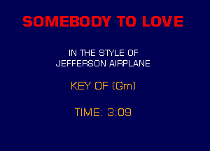 IN THE STYLE OF
JEFFERSON AIRPUINE

KEY OF (Gm)

TlMEt 1309