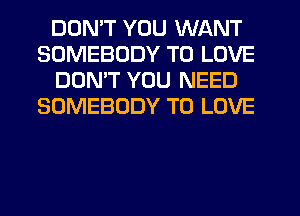 DDMT YOU WANT
SOMEBODY TO LOVE
DDMT YOU NEED
SOMEBODY TO LOVE