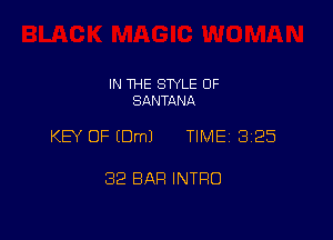 IN THE STYLE 0F
SANTANA

KEY OF (Urn) TIME 325

32 BAR INTRO