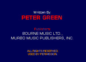 W ritten Byz

BDUFINE MUSIC LTD,
MURBD MUSIC PUBLISHERS, INC

ALL RIGHTS RESERVED.
USED BY PERMISSION