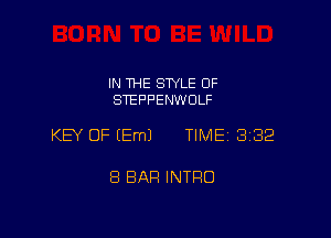 IN THE STYLE OF
STEFF'ENWCILF

KEY OF (Em) TIME 332

8 BAR INTRO
