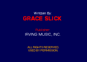 W rltten By

IRVING MUSIC, INC

ALL RIGHTS RESERVED
USED BY PERMISSION
