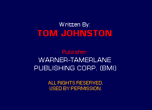 W ritten 8v

WARNER JAMERLANE
PUBLISHING CORP EBMU

ALL RIGHTS RESERVED
USED BY PERMISSION