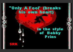 Only A Fool' (breaks
his own heart)

j

in the style
of Bobby
Prins