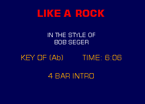 IN THE SWLE OF
BUB SEGER

KB OF (Ab) TIME 8108

4 BAR INTRO