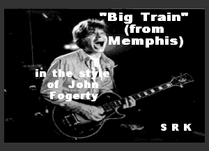 Big Train
(from
Memphis)