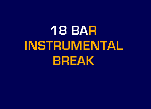 'l 8 BAR
INSTRUMENTAL

BREAK