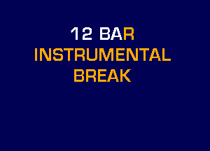 'l 2 BAR
INSTRUMENTAL

BREAK