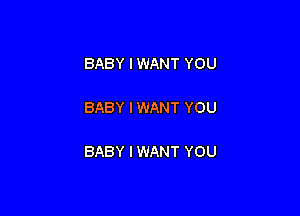 BABY I WANT YOU

BABY I WANT YOU

BABY I WANT YOU