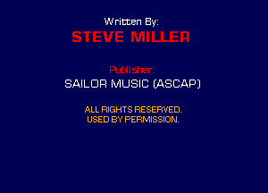 W ritcen By

SAILOR MUSIC (ASCAPJ

ALL RIGHTS RESERVED
USED BY PERMISSION
