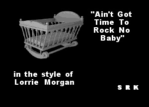 . Ain't Got
Time To
Rock No

in the style of
Lorrie Morgan