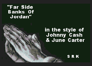 Far Side
Banks 0f

in the style of

Johnny Cash
81 June Carter