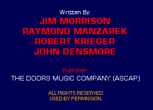 Written Byz

THE DOORS MUSIC COMPANY (ASCAPI

ALL RIGHTS RESERVED,
USED BY PERMISSION.
