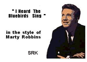 'IHearu Tne
Bluebirds Sins '

in the style of
Marty Robbins

SRK