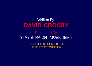 STAY STRAIGHTMUSIC (BMI)

ALL RIGHTS RESERVED
USED BY PERMISSION