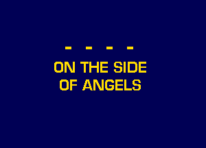 ON THE SIDE

OF ANGELS