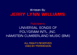 Written Byi

UNIVERSAL SONGS OF
PDLYGRAM INT'L.,INCI.
HAMSTEIN CUMBERLAND MUSIC EBMIJ

ALL RIGHTS RESERVED.
USED BY PERMISSION.