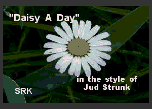 Daisy A Dayt! ,

m style of

Jud Strunk