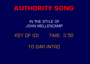 IN THE SWLE OF
JOHN MELLENCAMF'

KEY OF EDJ TIME 3150

10 BAR INTRO