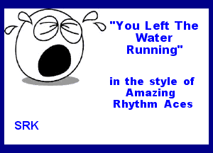 Q'Q You Left The

Water
Running

in the style of
Amazing
Rhythm Aces