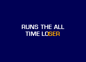 RUNS THE ALL

TIME LOSER