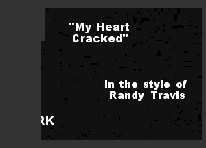 My Heart
Cracked

in the style of
Randy Travis