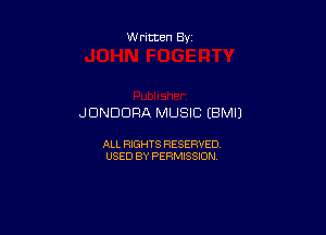Written By

JDNDDRA MUSIC (BMIJ

ALL RIGHTS RESERVED
USED BY PERMISSION