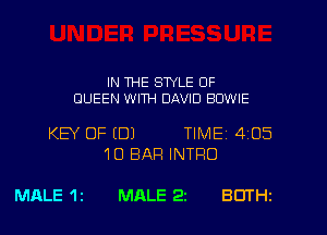 IN THE STYLE 0F
QUEEN WITH DAVID BOWIE

KEY OF (DJ TIME 4 05
1O BAP! INTFIO

MALE 'lz MALE 22 BOTHz