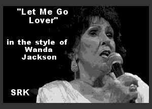Let Me Go
Lover'

in the style of 4gi-EQ

Wanda

Jackson . ff?

333 4
