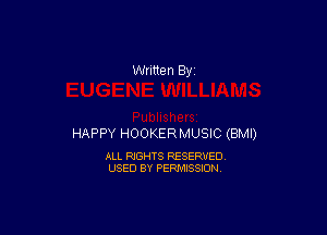 HAPPY HOOKERMUSIC (BMI)

ALL RIGHTS RESERVED
USED BY PERMISSION