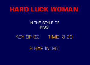 IN THE STYLE 0F
KISS

KEY OF ECJ TIMEI 320

8 BAR INTRO