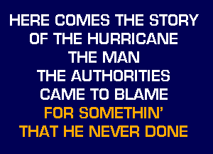 HERE COMES THE STORY
OF THE HURRICANE
THE MAN
THE AUTHORITIES
CAME T0 BLAME
FOR SOMETHIN'
THAT HE NEVER DONE