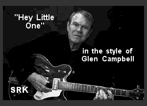 Hey Little 513'
One .
d V

in the style of

Glen Campbell