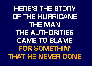 HERES THE STORY
OF THE HURRICANE
THE MAN
THE AUTHORITIES
CAME T0 BLAME
FOR SOMETHIN'
THAT HE NEVER DONE